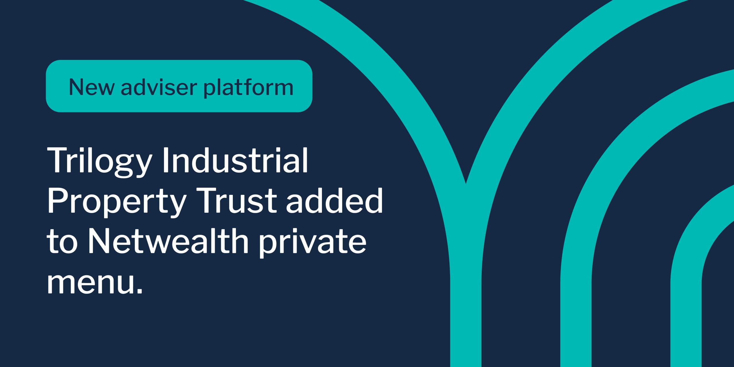 Trilogy Industrial Property Trust added to Netwealth private menu | Trilogy Funds